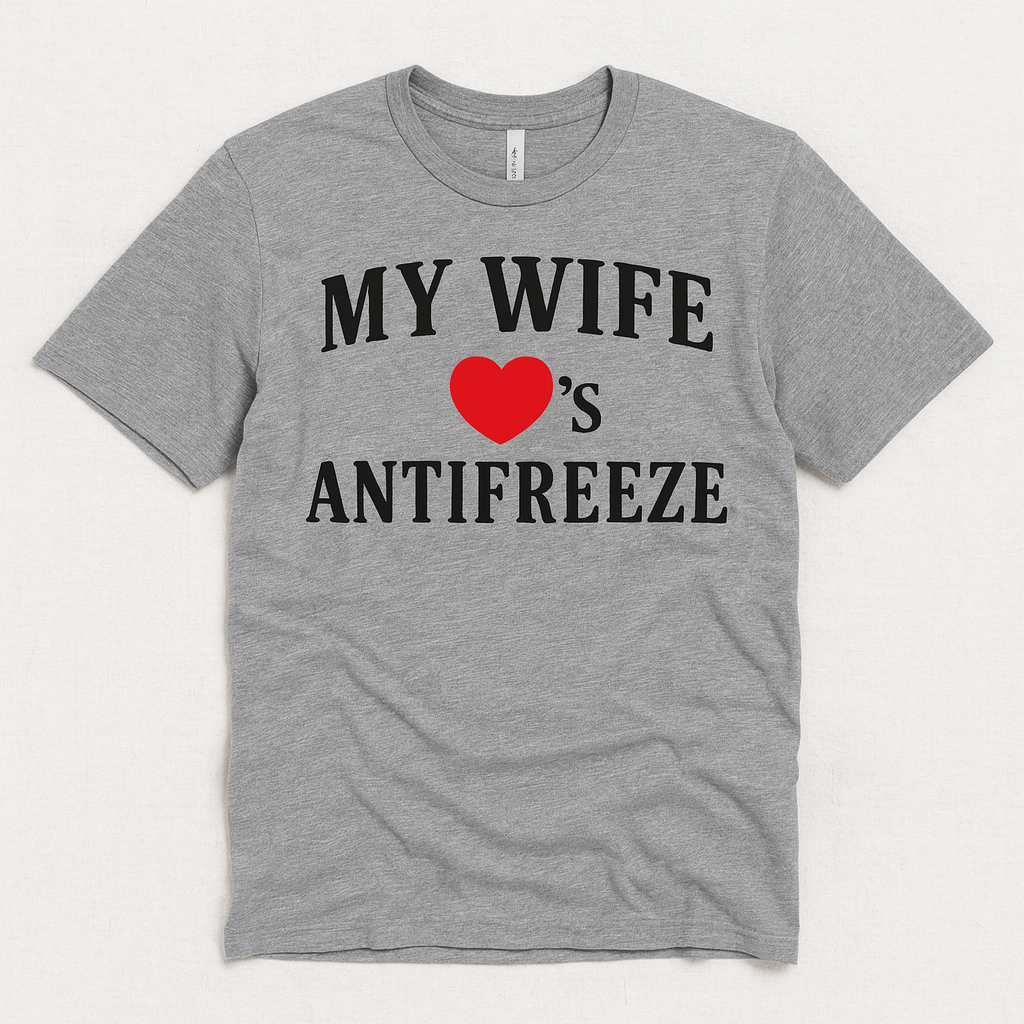 My Wife Loves Antifreeze T-Shirt