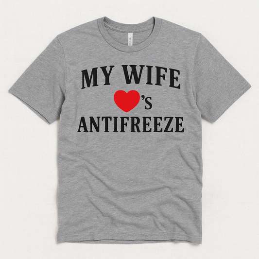 My Wife Loves Antifreeze T-Shirt