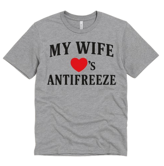 My Wife Loves Antifreeze T-Shirt